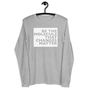 Be The Molecule - Unisex Long Sleeve Tee