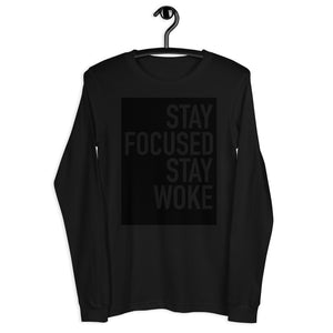 Stay Focused Stay Woke - Unisex Long Sleeve Tee