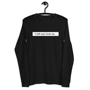 I Left My Liver At... - Unisex Long Sleeve Tee