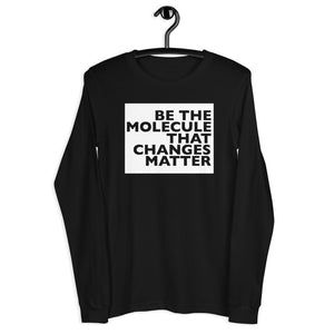 Be The Molecule - Unisex Long Sleeve Tee