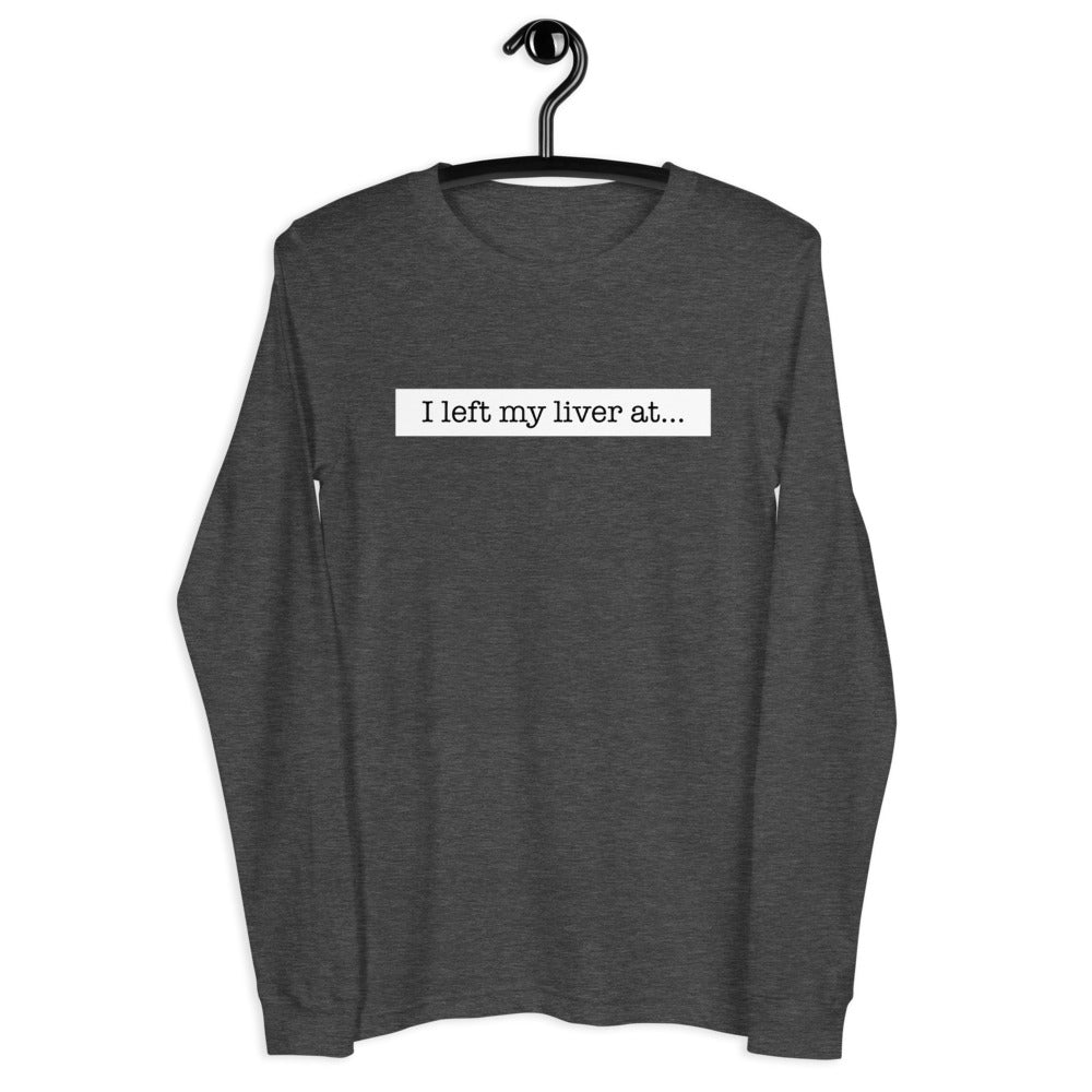 I Left My Liver At... - Unisex Long Sleeve Tee