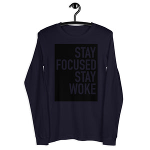 Stay Focused Stay Woke - Unisex Long Sleeve Tee