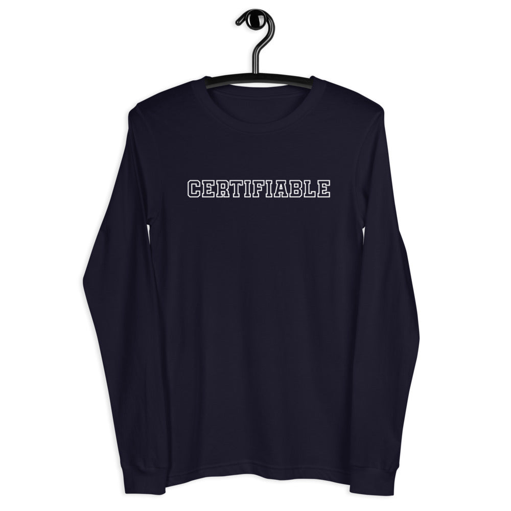 Certifiable - Unisex Long Sleeve Tee