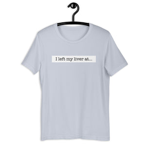 I Left My Liver At... - Short-Sleeve Unisex T-Shirt