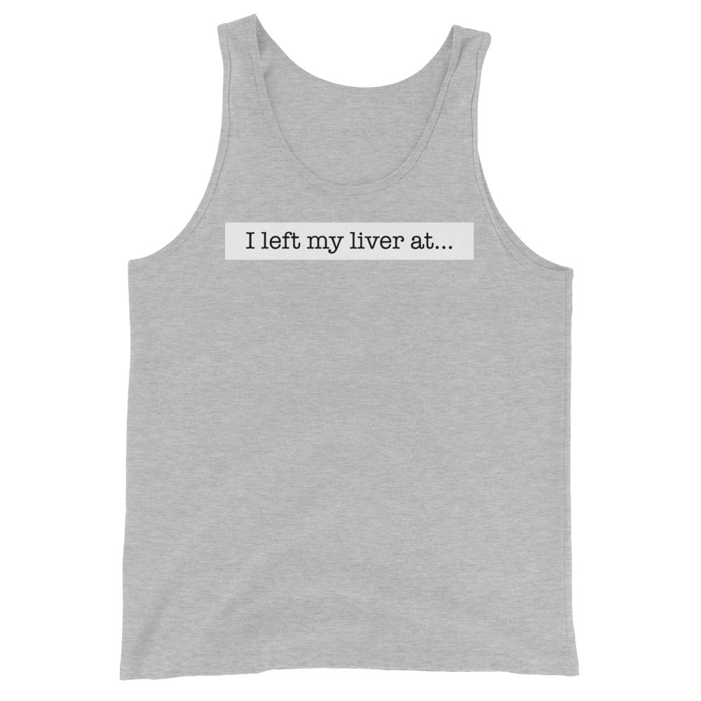 I Left My Liver At... - Unisex Tank Top