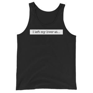 I Left My Liver At... - Unisex Tank Top